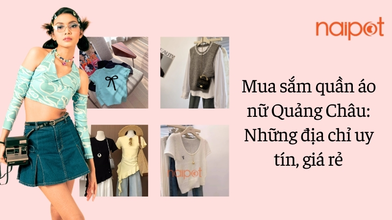 Mua sắm quần áo nữ Quảng: Những địa chỉ uy tín, giá rẻ Mua sắm quần áo nữ Quảng: Những địa chỉ uy tín, giá rẻ