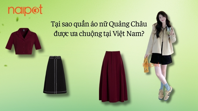 Tại sao quần áo nữ Quảng Châu được người Việt ưa chuộng Tại sao quần áo nữ Quảng Châu được người Việt ưa chuộng