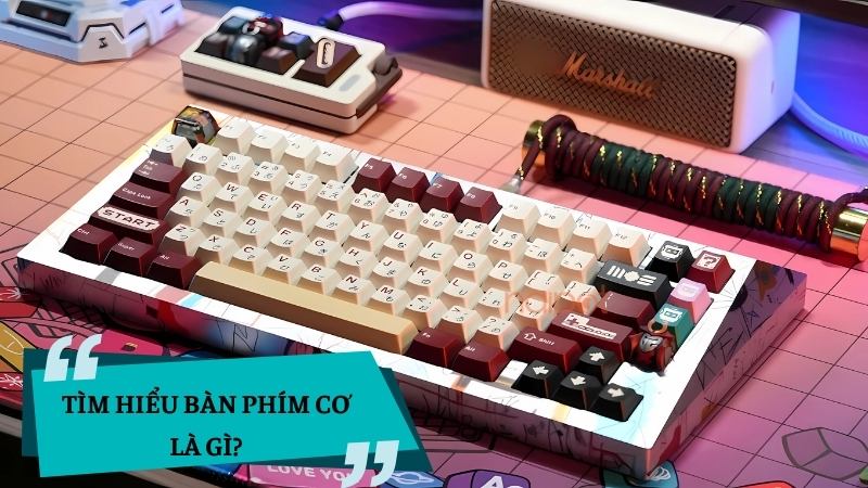 Tìm hiểu bàn phím cơ là gì? Tìm hiểu bàn phím cơ là gì?