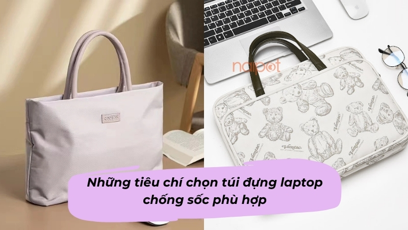 Những tiêu chí chọn túi đựng laptop chống sốc phù hợp 