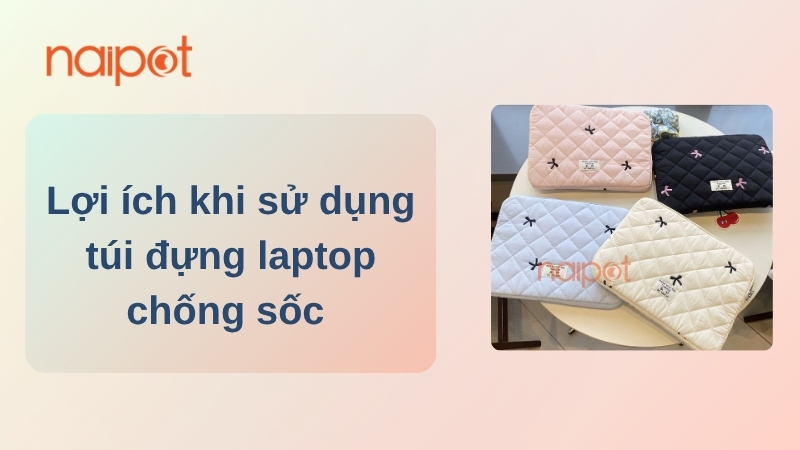 Lợi ích khi sử dụng túi đựng laptop Trung Quốc 