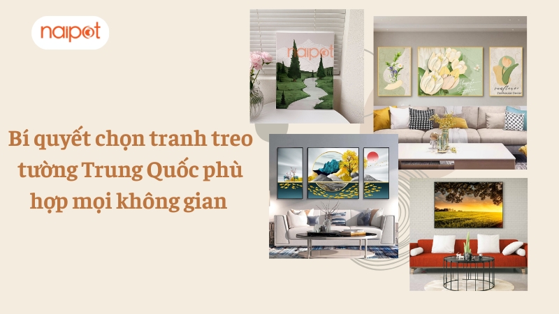 Bí quyết chọn tranh treo tường Trung Quốc cho mọi không gian 