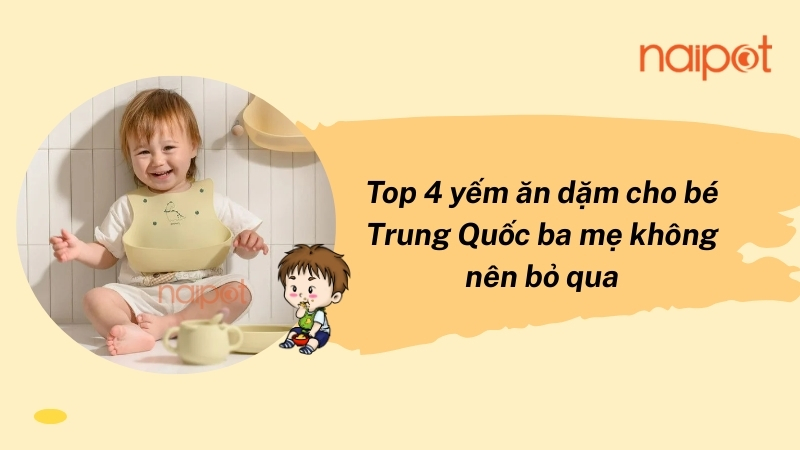 Top 4 yếm ăn dặm cho bé Trung Quốc ba mẹ không nên bỏ qua 