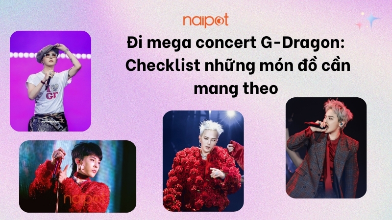 Đi mega concert G-Dragon - Checklist những món đồ cần mang theo