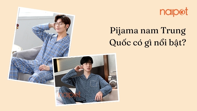 Pijama nam Trung Quốc có gì nổi bật? Pijama nam Trung Quốc có gì nổi bật?