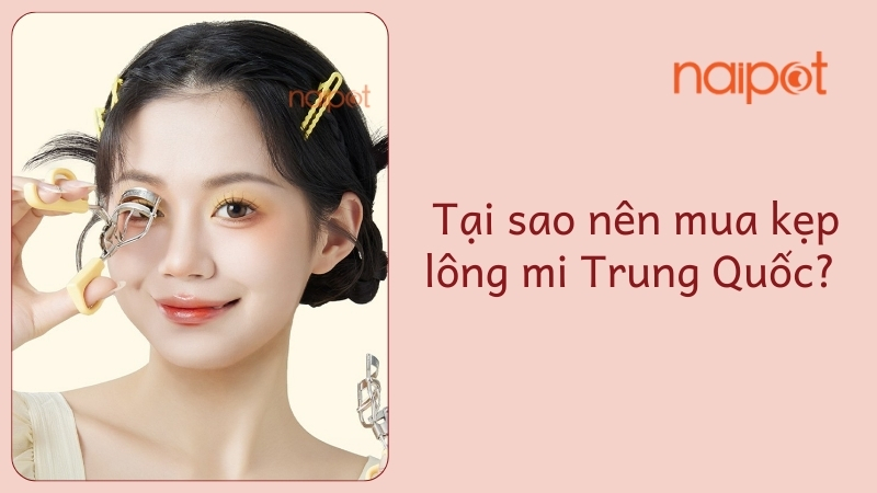Tại sao nên mua kẹp lông mi Trung Quốc? Tại sao nên mua kẹp lông mi Trung Quốc?