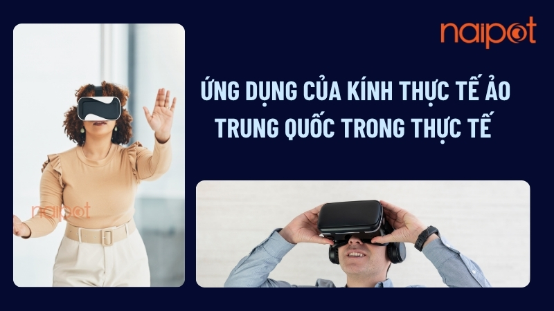 Ứng dụng kính thực tế ảo Trung Quốc trong thực tế
