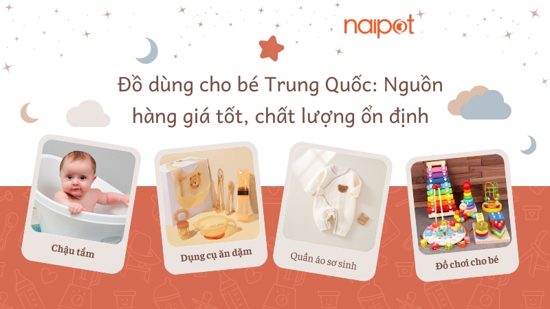 Đồ dùng cho bé Trung Quốc: Nguồn hàng giá tốt, chất lượng ổn định  Đồ dùng cho bé Trung Quốc: Nguồn hàng giá tốt, chất lượng ổn định