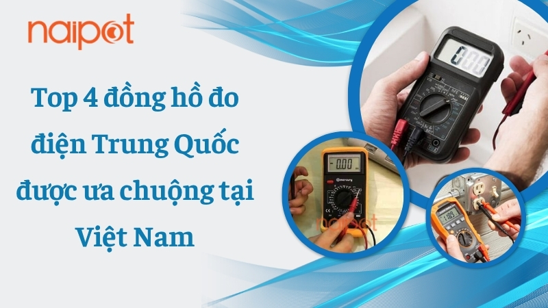 Top 4 đồng hồ đo điện Trung Quốc được ưa chuộng tại Việt Nam 