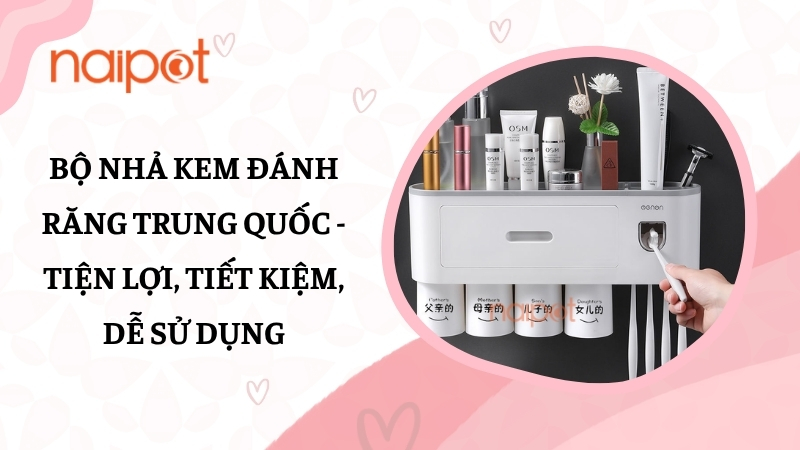 Bộ nhả kem đánh răng Trung Quốc - Tiện lợi, tiết kiệm, dễ sử dụng Bộ nhả kem đánh răng Trung Quốc - Tiện lợi, tiết kiệm, dễ sử dụng