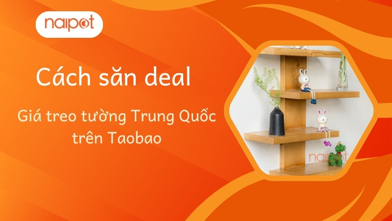 Cách săn deal giá treo tường Trung Quốc trên Taobao