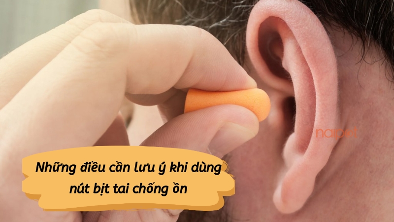 Những điều cần lưu ý khi sử dụng nút bịt tai chống ồn Những điều cần lưu ý khi sử dụng nút bịt tai chống ồn