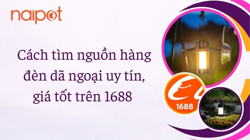 Cách tìm nguồn hàng đèn dã ngoại uy tín, giá tốt trên 1688