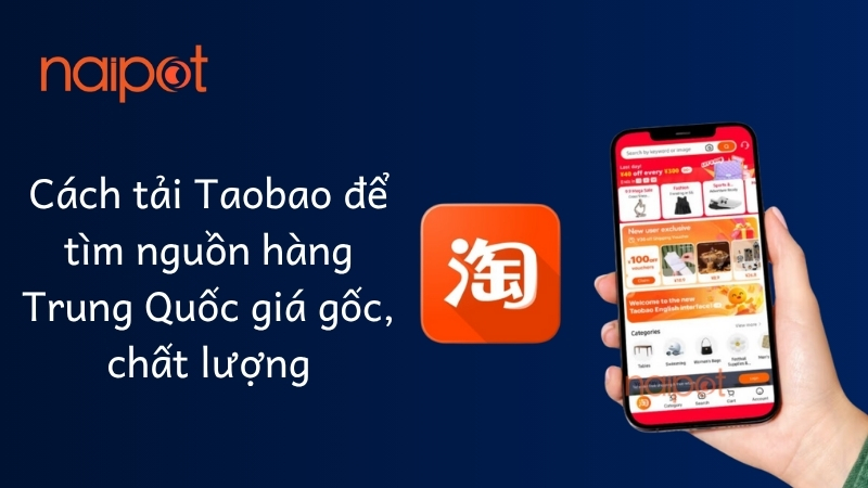 Cách tải Taobao để tìm nguồn hàng Trung Quốc giá gốc, chất lượng