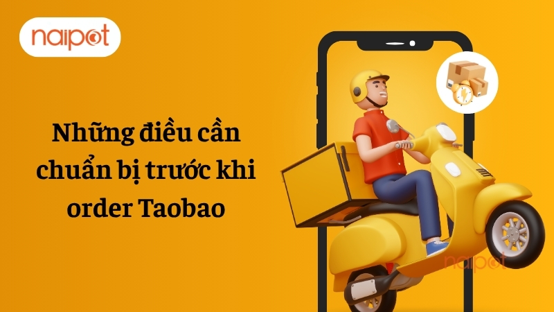 Những điều cần chuẩn bị trước khi order Taobao
