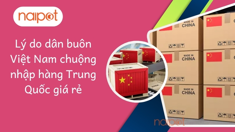 Lý do dân buôn Việt Nam chuộng nhập hàng Trung Quốc giá rẻ