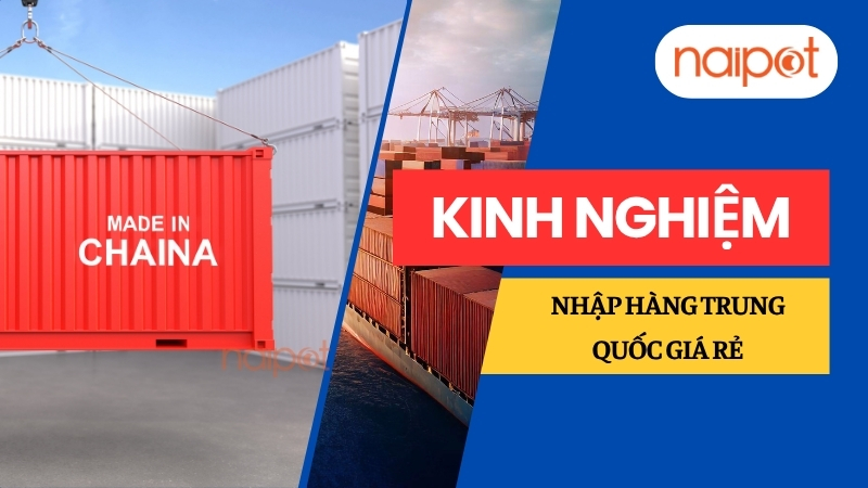 Kinh nghiệm thực tế khi nhập hàng Trung Quốc giá rẻ