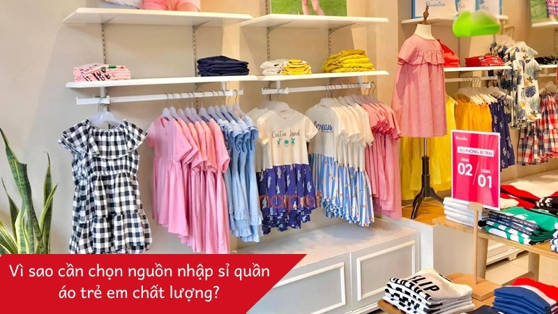 Vì sao cần chọn nguồn nhập sỉ quần áo trẻ em chất lượng?