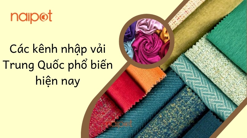 Các kênh nhập vải Trung Quốc phổ biến hiện nay