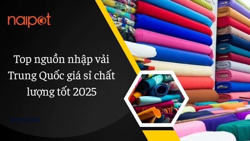 Top nguồn nhập vải Trung Quốc giá sỉ chất lượng tốt 2025