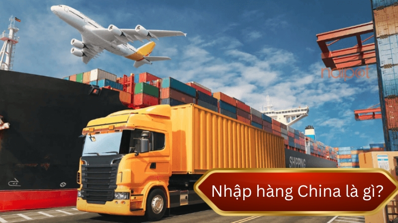 Nhập hàng China là gì? Nhập hàng China là gì?
