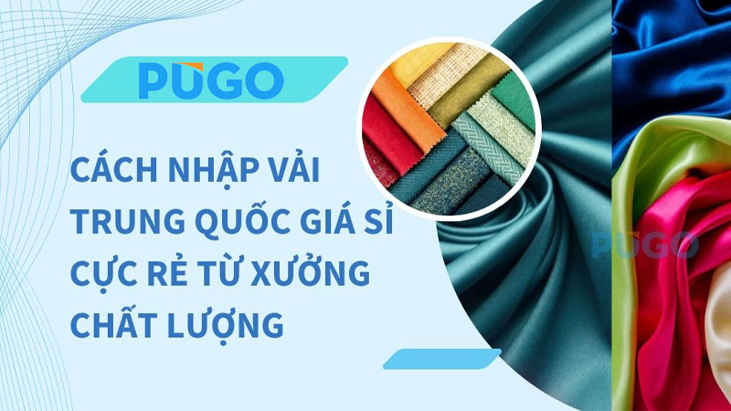Cách nhập vải Trung Quốc giá sỉ cực rẻ từ xưởng chất lượng