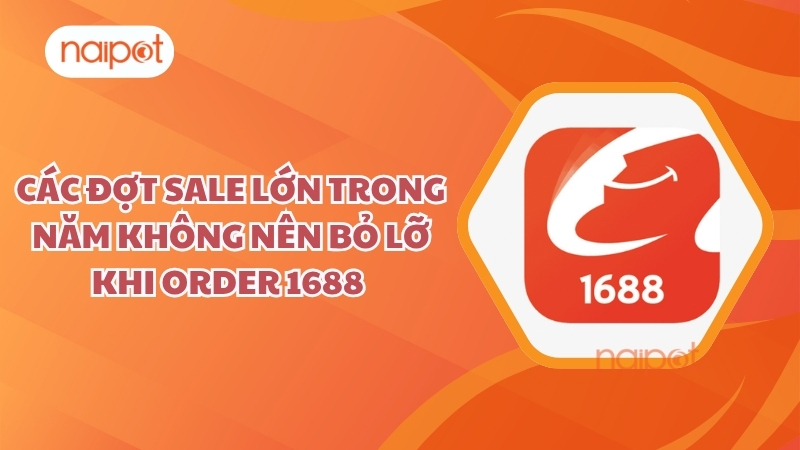 Các đợt sale lớn trong năm không thể bỏ qua khi order 1688 Các đợt sale lớn trong năm không thể bỏ qua khi order 1688