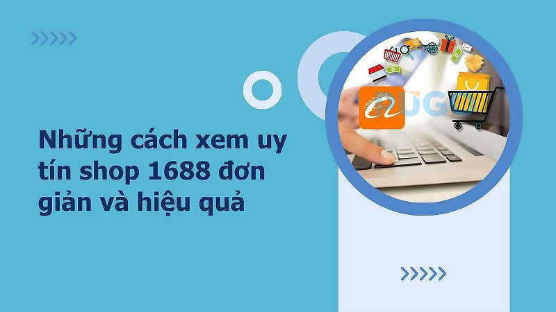 Những cách xem uy tín shop 1688 đơn giản và hiệu quả Những cách xem uy tín shop 1688 đơn giản và hiệu quả