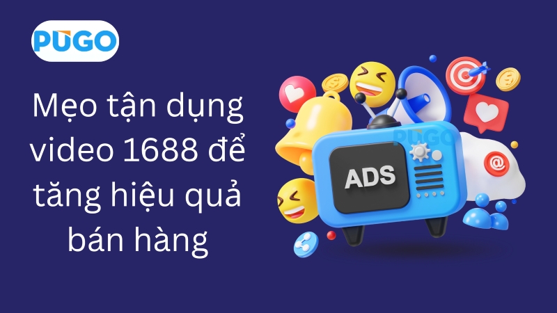 Mẹo tận dụng video 1688 để tăng hiệu quả bán hàng Mẹo tận dụng video 1688 để tăng hiệu quả bán hàng
