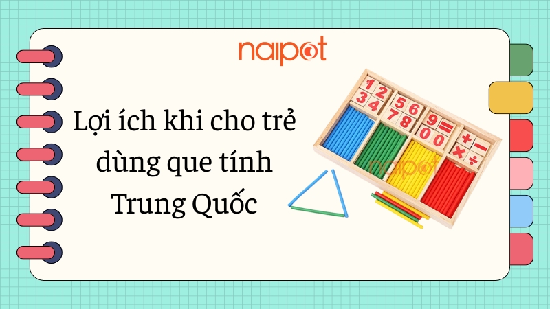 Lợi ích khi cho trẻ dùng que tính Trung Quốc 