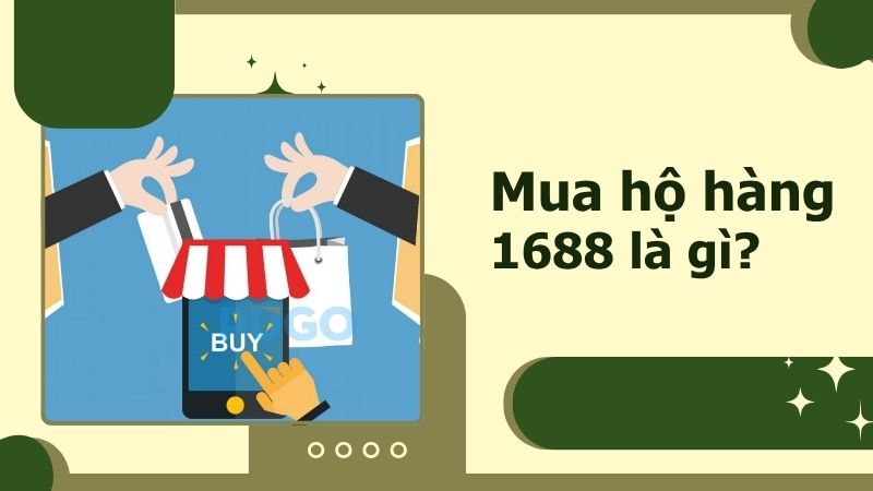 mua hộ hàng 1688 là gì? mua hộ hàng 1688 là gì?