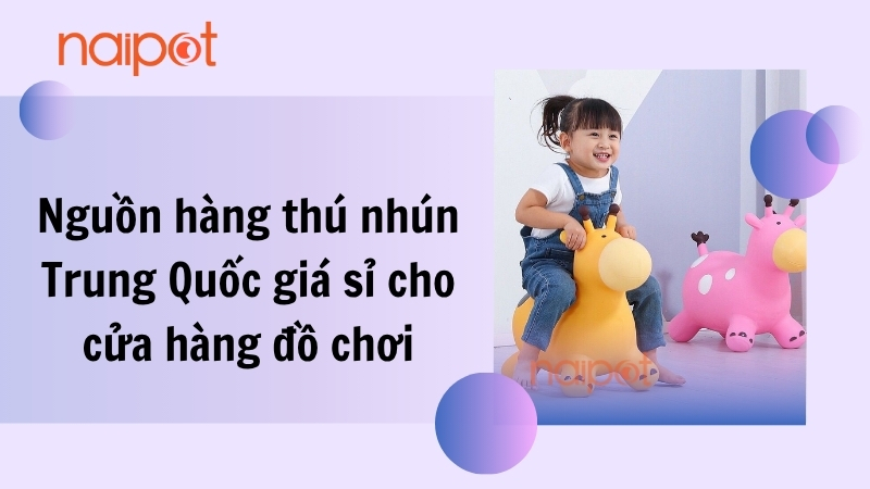 Nguồn hàng thú nhún Trung Quốc giá sỉ cho cửa hàng đồ chơi Nguồn hàng thú nhún Trung Quốc giá sỉ cho cửa hàng đồ chơi