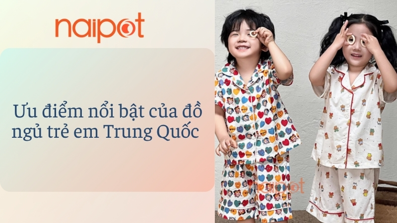 Ưu điểm nổi bật của đồ ngủ trẻ em Trung Quốc 
