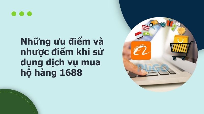 Những ưu điểm và nhược điểm khi sử dụng dịch vụ mua hộ hàng 1688 Những ưu điểm và nhược điểm khi sử dụng dịch vụ mua hộ hàng 1688