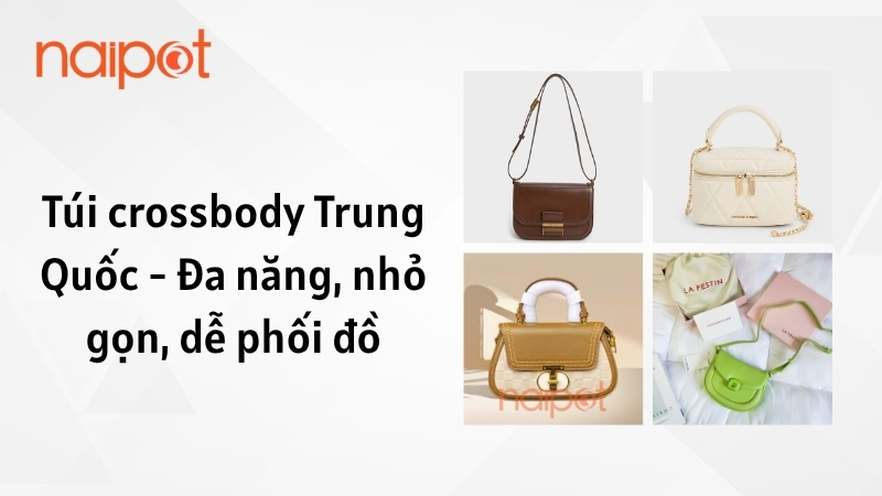 Túi crossbody Trung Quốc - Đa năng, nhỏ gọn, dễ phối đồ Túi crossbody Trung Quốc - Đa năng, nhỏ gọn, dễ phối đồ
