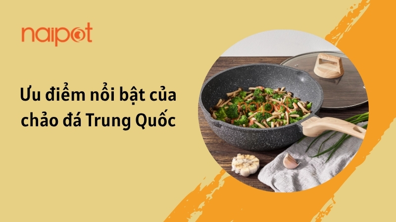 Ưu điểm nổi bật của chảo đá Trung Quốc 