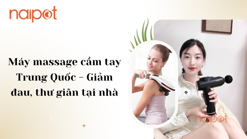 Máy massage cầm tay Trung Quốc - Giảm đau, thư giãn tại nhà Máy massage cầm tay Trung Quốc - Giảm đau, thư giãn tại nhà