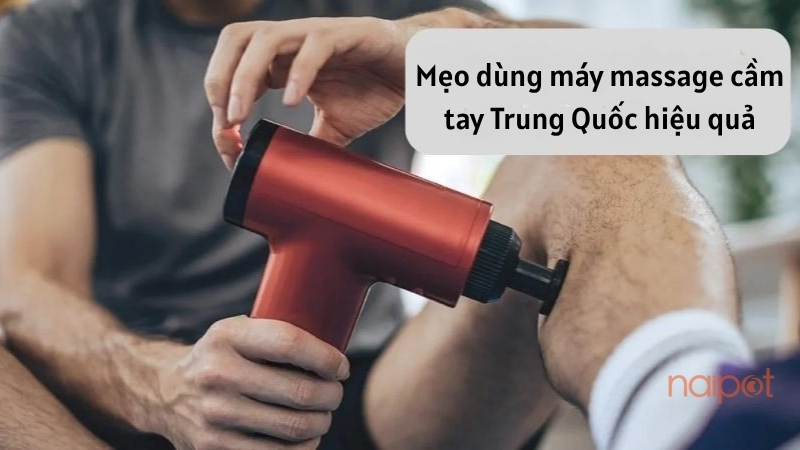 Mẹo dùng máy massage cầm tay Trung Quốc hiệu quả Mẹo dùng máy massage cầm tay Trung Quốc hiệu quả