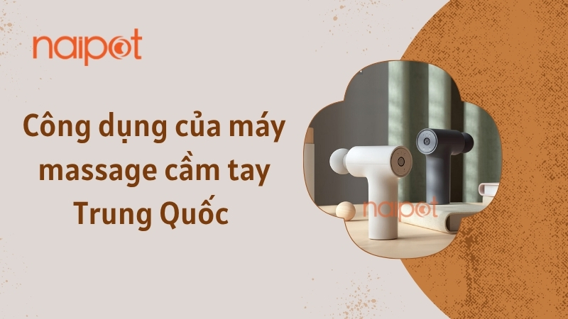 Công dụng của máy massage cầm tay Trung Quốc Công dụng của máy massage cầm tay Trung Quốc