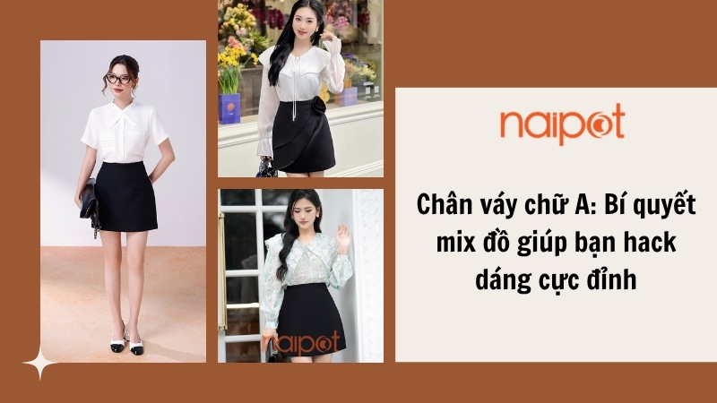 Chân váy chữ A: Bí quyết mix đồ giúp bạn hack dáng cực đỉnh 
