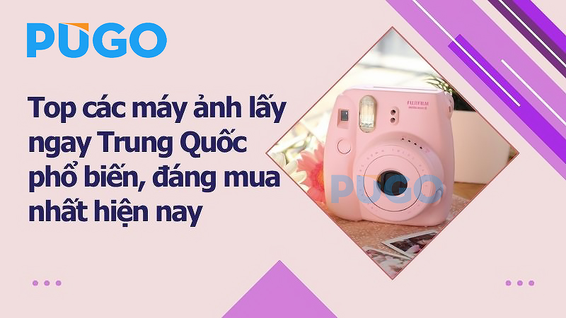 Top các máy ảnh lấy ngay Trung Quốc phổ biến, đáng mua nhất hiện nay Top các máy ảnh lấy ngay Trung Quốc phổ biến, đáng mua nhất hiện nay