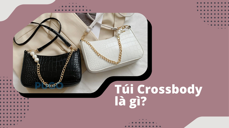 Túi Crossbody là gì?