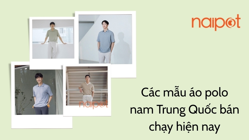 Các mẫu áo polo nam Trung Quốc bán chạy hiện nay