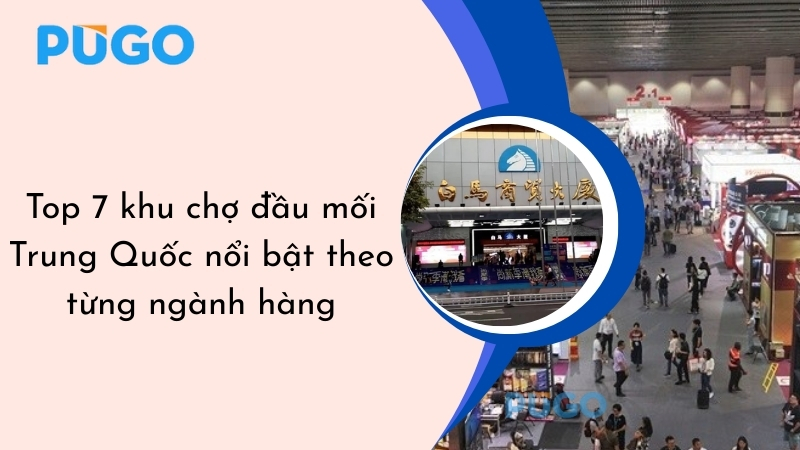 Top 7 khu chợ đầu mối Trung Quốc nổi bật theo từng ngành hàng Top 7 khu chợ đầu mối Trung Quốc nổi bật theo từng ngành hàng