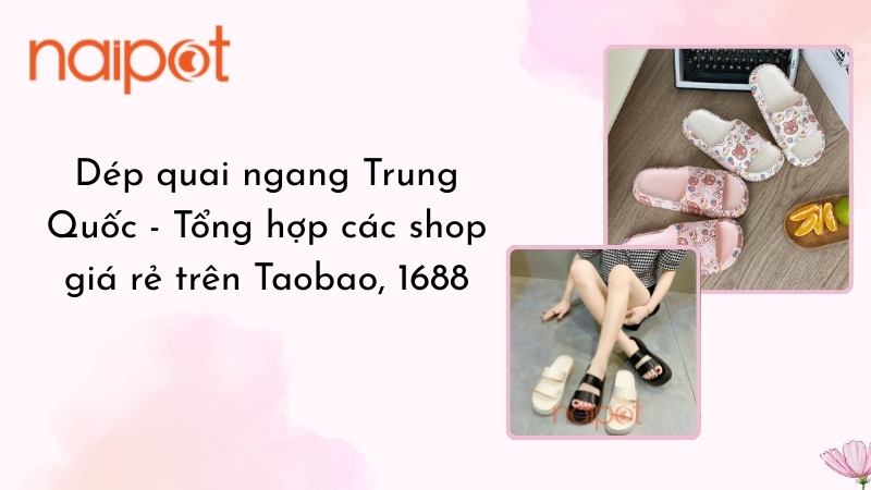 Dép quai ngang Trung Quốc - Tổng hợp các shop giá rẻ trên Taobao, 1688 Dép quai ngang Trung Quốc - Tổng hợp các shop giá rẻ trên Taobao, 1688