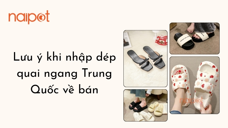 Lưu ý khi nhập dép quai ngang Trung Quốc về bán Lưu ý khi nhập dép quai ngang Trung Quốc về bán
