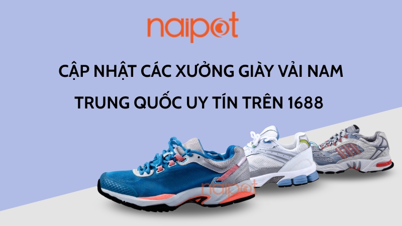 Cập nhật các xưởng giày vải nam Trung Quốc uy tín trên 1688 Cập nhật các xưởng giày vải nam Trung Quốc uy tín trên 1688