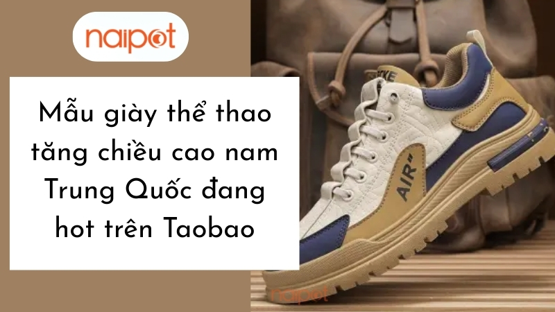 Mẫu giày thể thao tăng chiều cao nam Trung Quốc đang hot trên Taobao