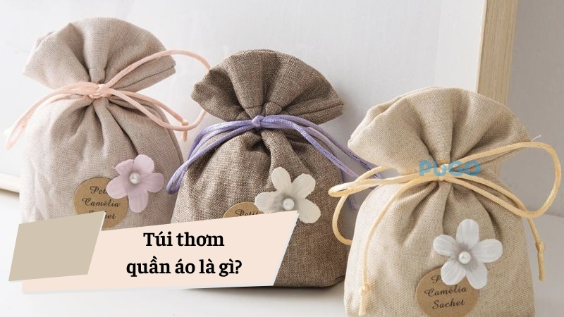 Túi thơm quần áo là gì?