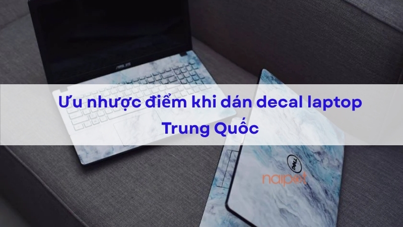 Ưu nhược điểm khi dán decal laptop Trung Quốc